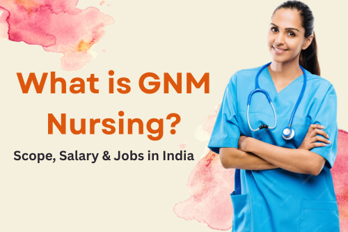What is GNM Nursing Scope, Salary & Jobs in India