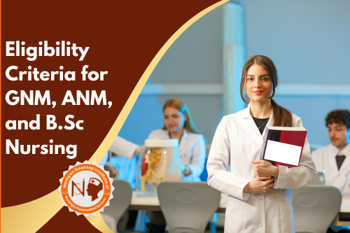 Eligibility Criteria for GNM, ANM, and B.Sc Nursing Courses