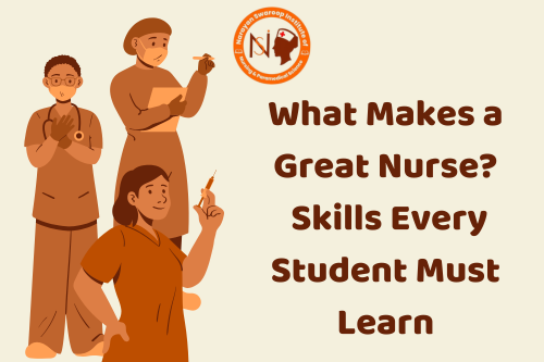 What Makes a Great Nurse? Skills Every Student Must Learn