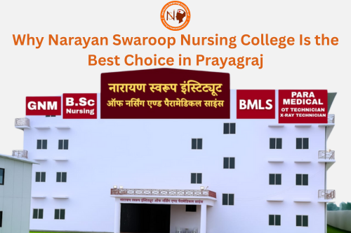 Why Narayan Swaroop Nursing College Is the Best Choice in Prayagraj