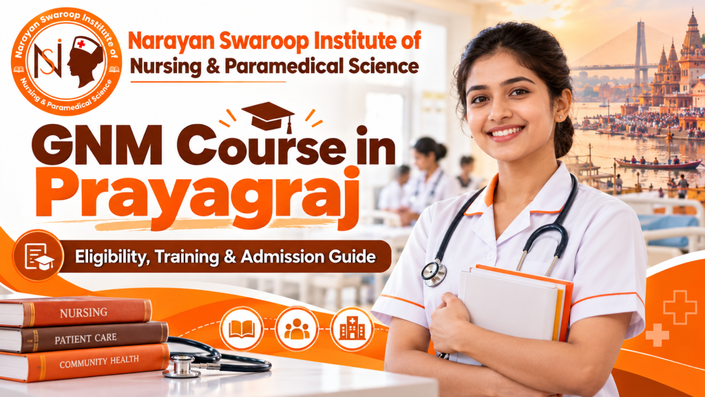 GNM Course in Prayagraj – Eligibility, Training and Admission Guide